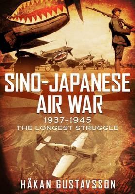 Sino-Japanese Air War 1937-1945: The Longest Struggle - Hakan Gustavsson - cover