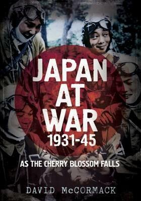 Japan at War 1931-45: As the Cherry Blossom Falls - David Mccormack - cover