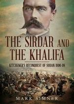 Sirdar and the Khalifa: Kitchener'S Re-Conquest of the Sudan, 1896-98