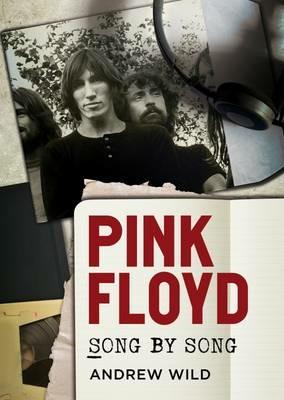 Pink Floyd: Song by Song - Andrew Wild - cover