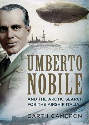 Umberto Nobile and the Arctic Search for the Airship Italia - Garth Cameron - cover