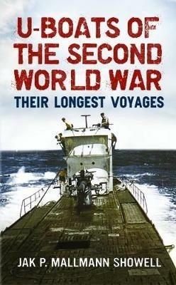 U Boats of the Second World War: Their Longest Voyages - Jak P. Mallmann Showell - cover