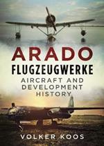 Arado Flugzeugwerke: Aircraft and Development History