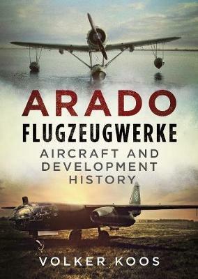 Arado Flugzeugwerke: Aircraft and Development History - Volker Koos - cover