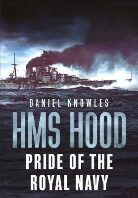 HMS Hood: Pride of the Royal Navy - Daniel Knowles - cover