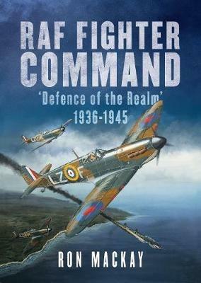 RAF Fighter Command: Defence of The Realm 1936-1945 - Ron MacKay,Mike Bailey - cover