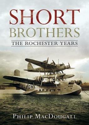 Short Brothers The Rochester Years - P. MacDougall - cover