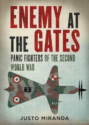 Enemy at the Gates: Panic Fighters of the Second World War - Justo Miranda - cover