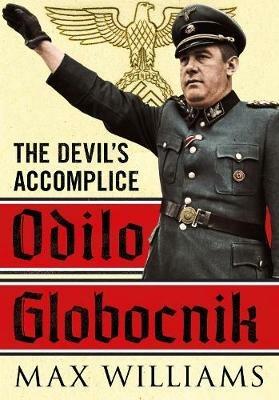 Odilo Globocnik: The Devil's Accomplice - Max Williams - cover