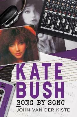 Kate Bush: Song by Song - John Van der Kiste - cover