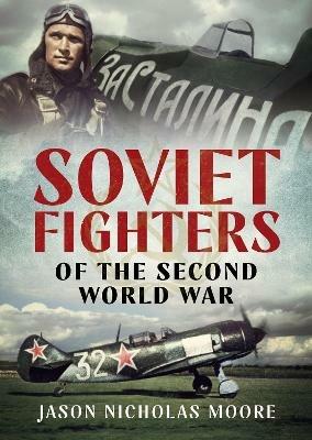Soviet Fighters of the Second World War - Jason Nicholas Moore - cover