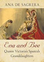 Ena and Bee: Queen Victoria's Spanish Granddaughters