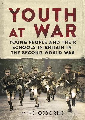 Youth at War: Young People and their Schools in Britain in the Second World War - Mike Osborne - cover