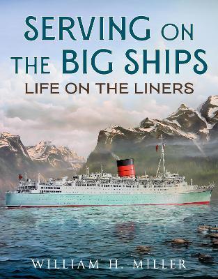 Serving on the Big Ships: Life on the Liners - William H. Miller - cover