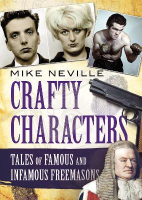 Crafty Characters: Tales of Famous and Infamous Freemasons - Mike Neville - cover