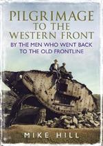 Pilgrimage to the Western Front: By the Men Who Went Back to the Old Frontline