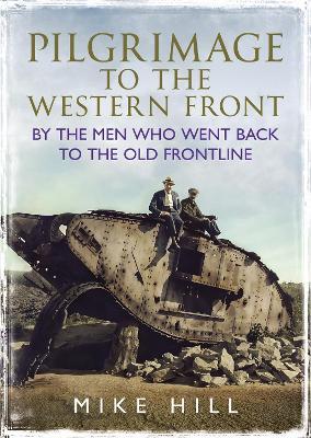Pilgrimage to the Western Front: By the Men Who Went Back to the Old Frontline - Mike Hill - cover