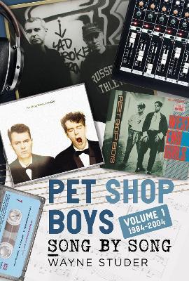 Pet Shop Boys: Song by Song: Volume 1 1984–2004 - Wayne Studer - cover