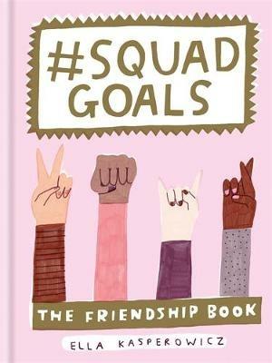 #Squad Goals: The Friendship Book - Ella Kasperowicz - cover