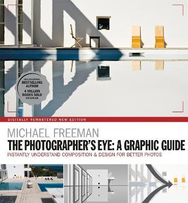 The Photographers Eye: A graphic Guide: Instantly Understand Composition & Design for Better Photography - Michael Freeman - cover