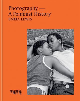 Photography – A Feminist History: A definitive look at women and non-binary photographers - Emma Lewis - cover