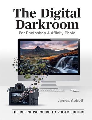 The Digital Darkroom: The Definitive Guide to Photo Editing - James Abbott - cover