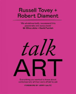Talk Art: Everything you wanted to know about contemporary art but were afraid to ask - Russell Tovey,Robert Diament - cover