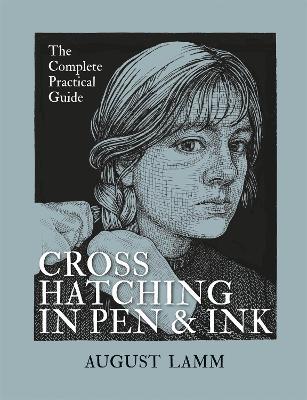 Crosshatching in Pen & Ink: The Complete Practical Guide - August Lamm - cover