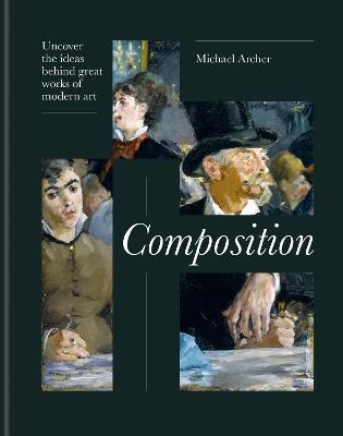 Composition: Uncover the ideas behind great works of modern art - Michael Archer - cover