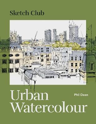 Sketch Club: Urban Watercolour - Phil Dean - cover