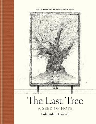 The Last Tree: A Seed of Hope - Luke Adam Hawker - cover