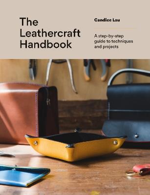 The Leathercraft Handbook: 20 Unique Projects for Complete Beginners - Candice Lau - cover