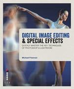 Digital Image Editing & Special Effects: Master the Key Techniques of Photoshop & Lightroom