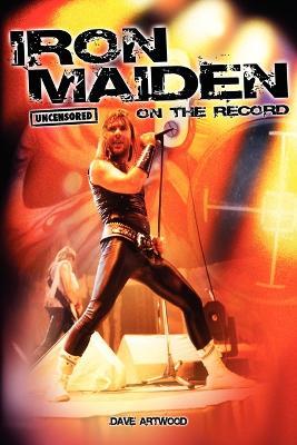 Iron Maiden - Uncensored on the Record - Dave Artwood - cover