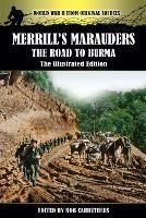 Merrill's Marauders - The Road to Burma - The Illustrated Edition