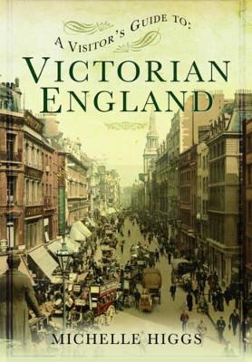 Visitor's Guide to Victorian England - Michelle Higgs - cover