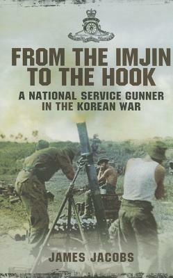 From the Imjin to the Hook: A National Service Gunner in the Korean War - James Jacobs - cover