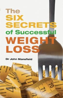 The Six Secrets of Successful Weight Loss - John Mansfield - cover