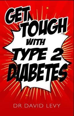 Get Tough With Type 2: Master your diabetes - David Levy - cover