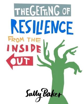 The Getting of Resilience from the Inside Out - Sally Baker - cover