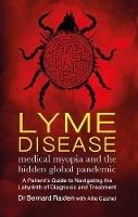 Lyme Disease - medical myopia and the hidden global pandemic: A guide to navigating the labyrinth of diagnosis and treatment