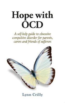 Hope with OCD: A self-help guide to obsessive- compulsive disorder for parents, carers and sufferers - Lynn Crilly - cover