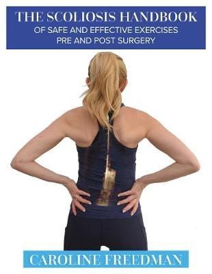 The Scoliosis Handbook of Safe and Effective Exercises Pre and Post Surgery - Caroline Freedman - cover