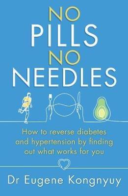 No Pills, No Needles: How to reverse diabetes and hypertension by finding out what works for you - Eugene Kongnyuy - cover