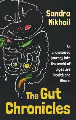 The Gut Chronicles: An Uncensored Journey Into the World of Digestive Health and Illness - Sandra Mikhail - cover