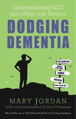 Dodging Dementia: Understanding MCI and other risk factors: Second edition of The Essential Guide to Avoiding Dementia - Mary Jordan - cover