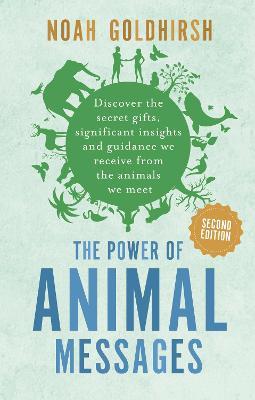 The Power of Animal Messages, 2nd Edition: Discover the Secret Gifts, Significant Insights and Guidance We Receive from the Animals We Meet - Noah Goldhirsh - cover
