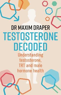 Testosterone Decoded: Understanding testosterone, TRT and male hormone health - cover
