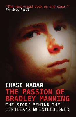 The Passion of Bradley Manning: The Story Behind the Wikileaks Whistleblower - Chase Madar - cover