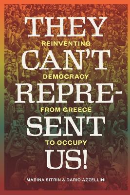 They Can't Represent Us!: Reinventing Democracy from Greece to Occupy - Marina Sitrin,Dario Azzellini - cover